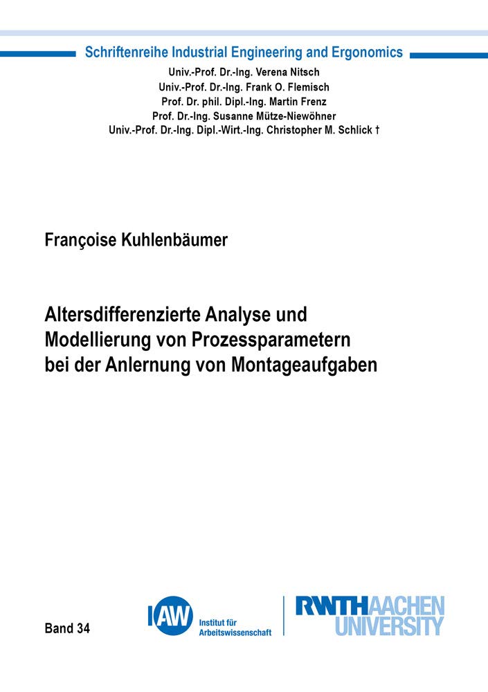 Altersdifferenzierte Analyse und Modellierung von Prozessparametern bei der Anlernung von Montageaufgaben (Industrial Engineering and Ergonomics) Media & Communication