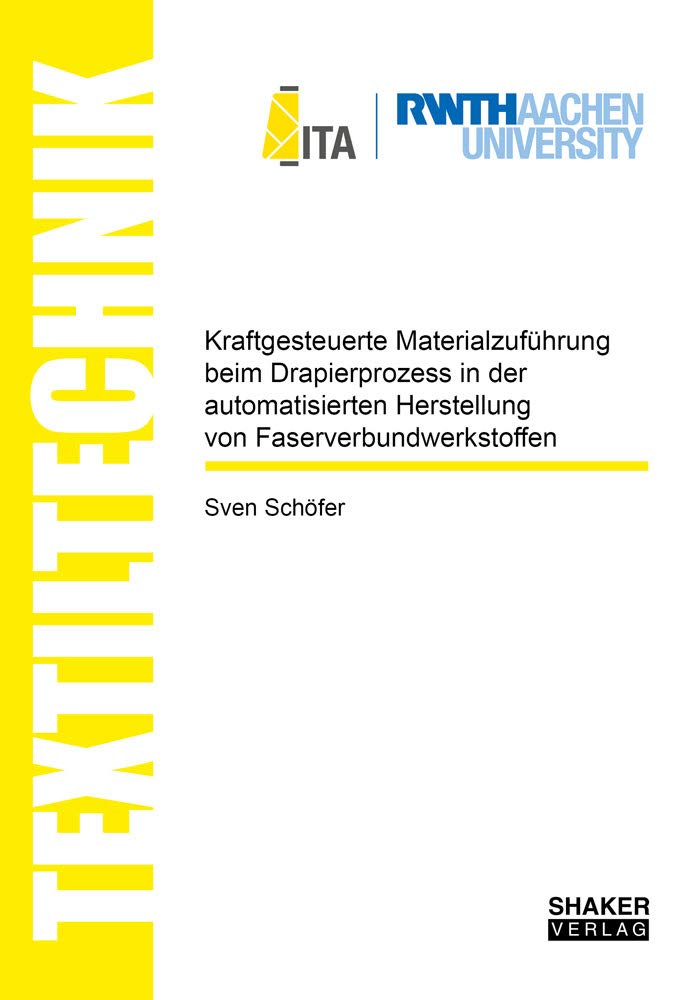 Kraftgesteuerte Materialzuführung beim Drapierprozess in der automatisierten Herstellung von Faserverbundwerkstoffen (Textiltechnik/ Textile Technology) Business & Technology
