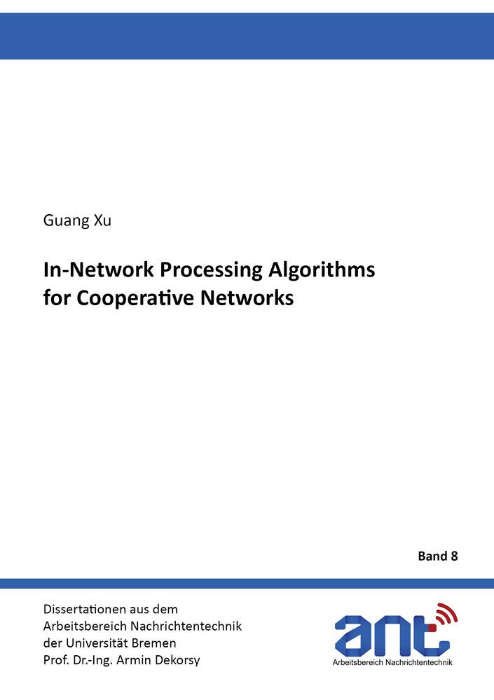 In-Network Processing Algorithms for Cooperative Networks (Dissertationen aus dem Arbeitsbereich Nachrichtentechnik der Universität Bremen, Band 8) Business & Technology