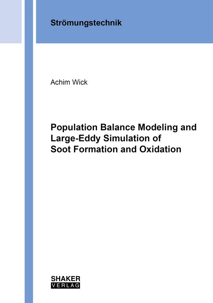 Population Balance Modeling and Large-Eddy Simulation of Soot Formation and Oxidation (Berichte aus der Strömungstechnik) Business & Technology