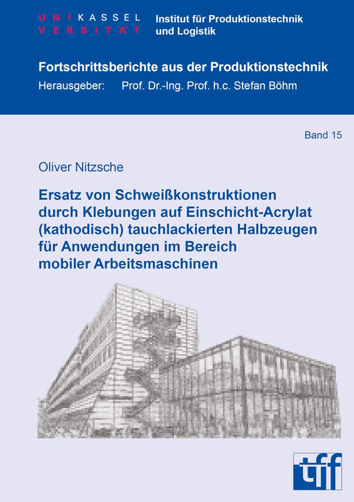 Ersatz von Schweißkonstruktionen durch Klebungen auf Einschicht-Acrylat (kathodisch) tauchlackierten Halbzeugen für Anwendungen im Bereich mobiler ... aus der Produktionstechnik) Business & Technology