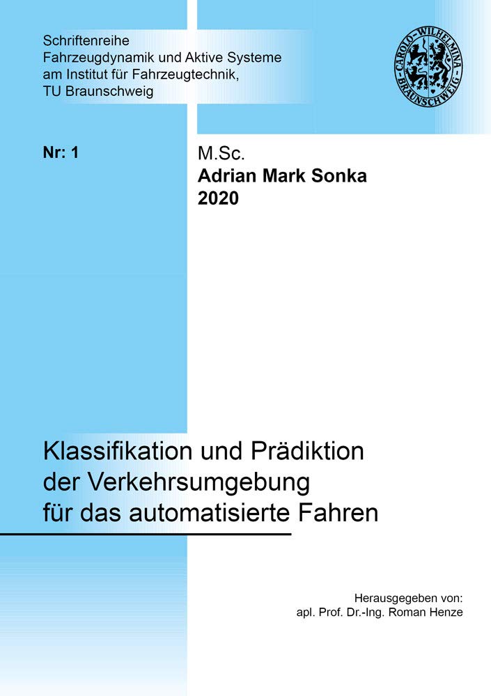 Klassifikation und Prädiktion der Verkehrsumgebung für das automatisierte Fahren (Schriftenreihe Fahrzeugdynamik und Aktive Systeme am Institut für Fahrzeugtechnik, TU Braunschweig) Business & Technology
