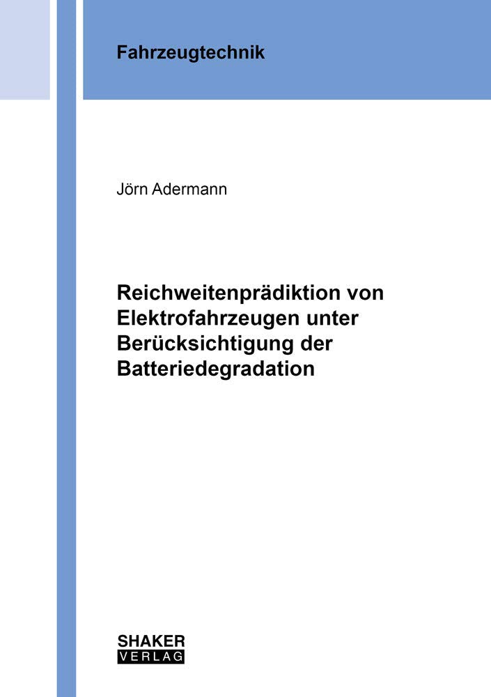 Reichweitenprädiktion von Elektrofahrzeugen unter Berücksichtigung der Batteriedegradation (Berichte aus der Fahrzeugtechnik) Business & Technology