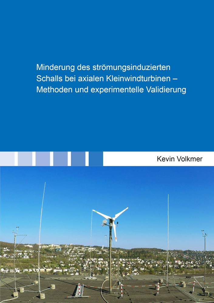 Minderung des strömungsinduzierten Schalls bei axialen Kleinwindturbinen – Methoden und experimentelle Validierung (Berichte aus der Strömungstechnik) Business & Technology