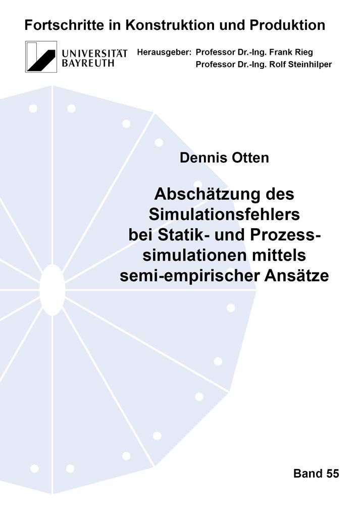 Abschätzung des Simulationsfehlers bei Statik- und Prozesssimulationen mittels semi-empirischer Ansätze (Fortschritte in Konstruktion und Produktion) Business & Technology