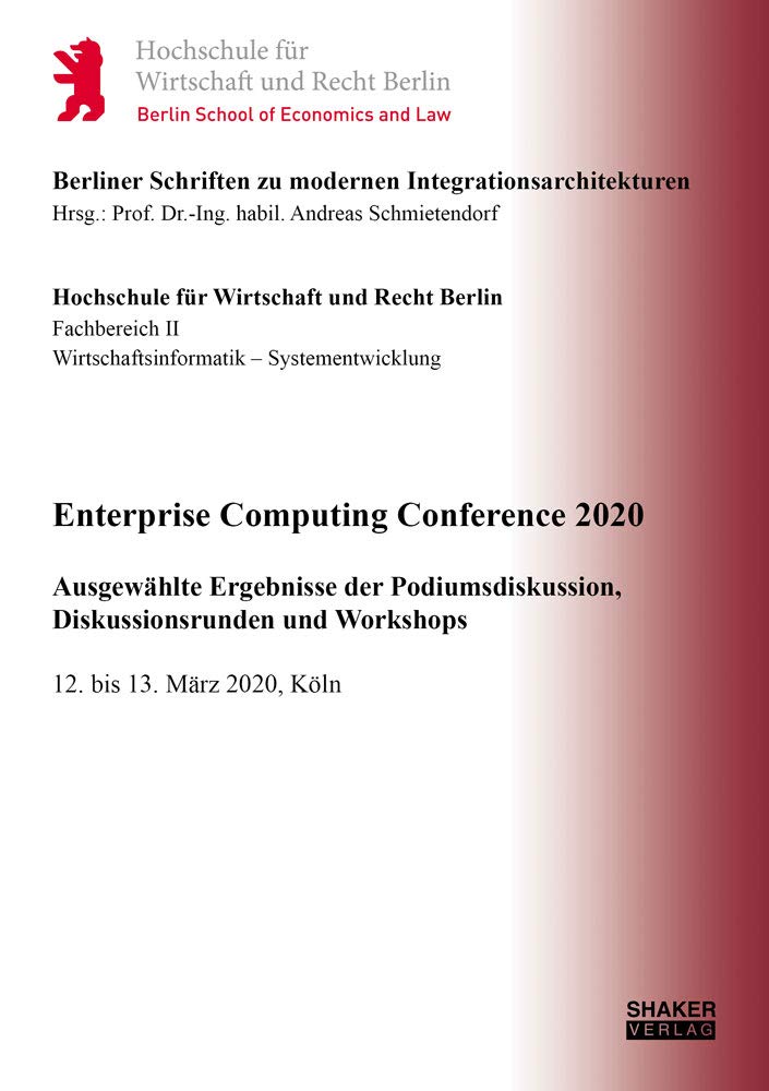 Enterprise Computing Conference 2020: Ausgewählte Ergebnisse der Podiumsdiskussion, Diskussionsrunden und Workshops (Berliner Schriften zu modernen Integrationsarchitekturen) Computer Science