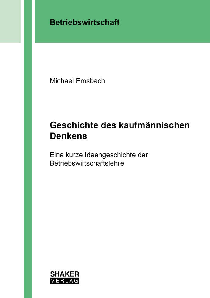 Geschichte des kaufmännischen Denkens: Eine kurze Ideengeschichte der Betriebswirtschaftslehre (Berichte aus der Betriebswirtschaft) Law