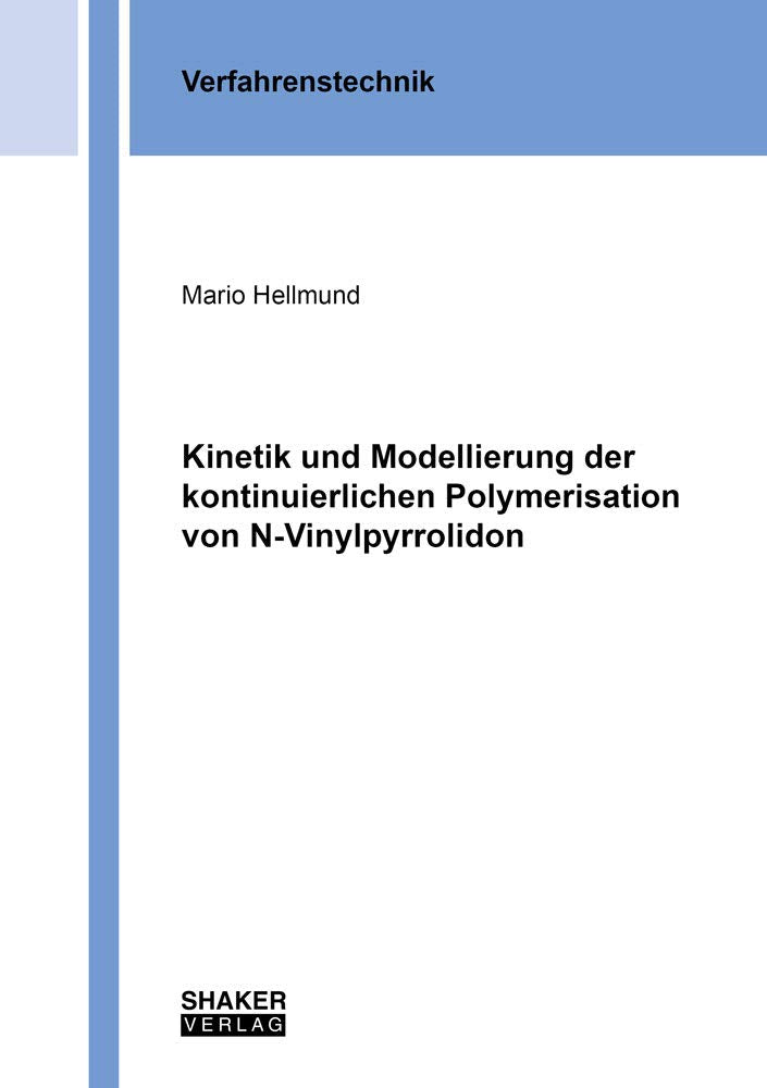 Kinetik und Modellierung der kontinuierlichen Polymerisation von N-Vinylpyrrolidon (Berichte aus der Verfahrenstechnik) Business & Technology
