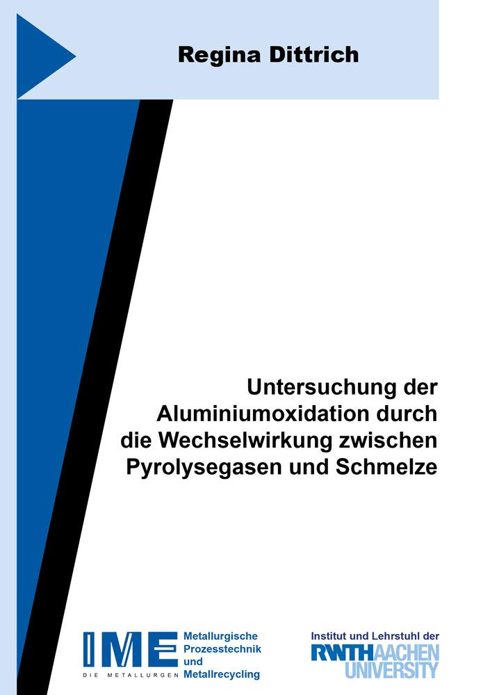 Untersuchung der Aluminiumoxidation durch die Wechselwirkung zwischen Pyrolysegasen und Schmelze (Schriftenreihe des IME) Business & Technology