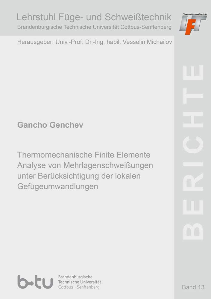Thermomechanische Finite Elemente Analyse von Mehrlagenschweißungen unter Berücksichtigung der lokalen Gefügeumwandlungen (Berichte des Lehrstuhls Füge- und Schweißtechnik der BTU Cottbus) Business & Technology