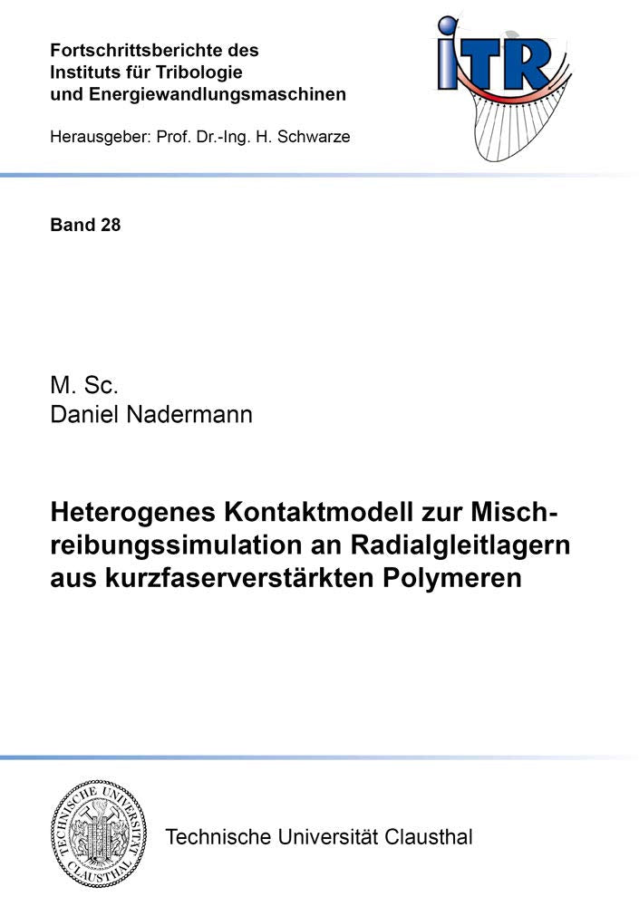Heterogenes Kontaktmodell zur Mischreibungssimulation an Radialgleitlagern aus kurzfaserverstärkten Polymeren (Fortschrittsberichte des Instituts für Tribologie und Energiewandlungsmaschinen) Business & Technology