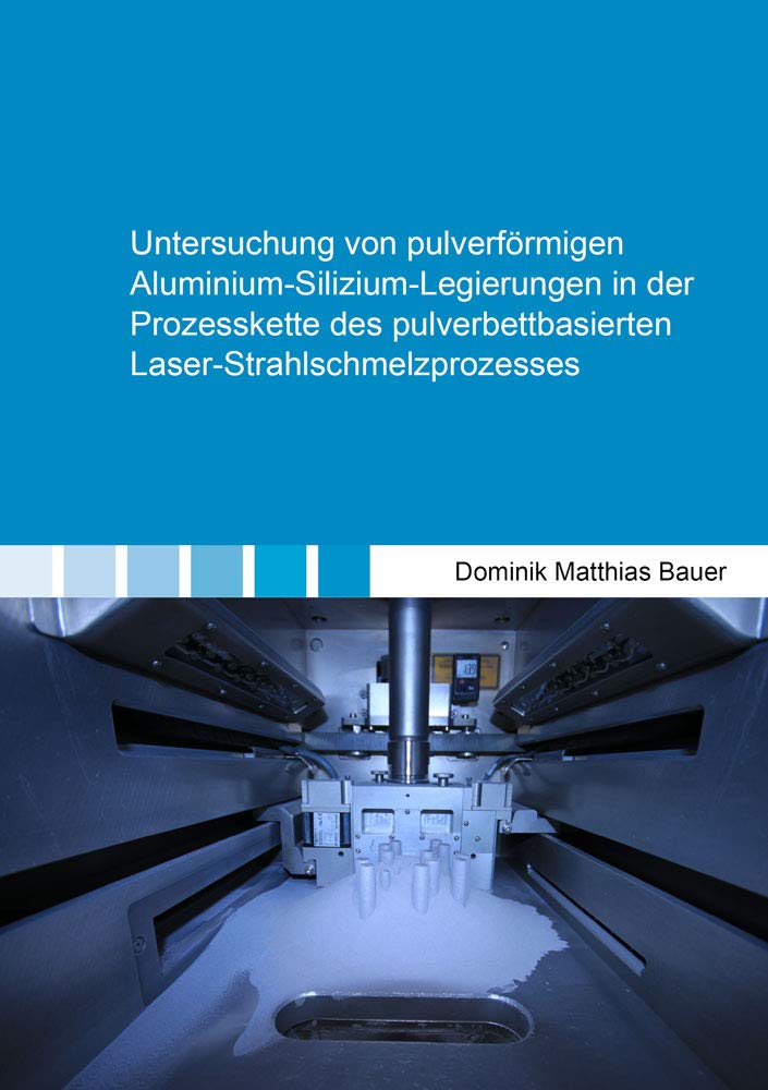 Untersuchung von pulverförmigen Aluminium-Silizium-Legierungen in der Prozesskette des pulverbettbasierten Laser-Strahlschmelzprozesses Business & Technology