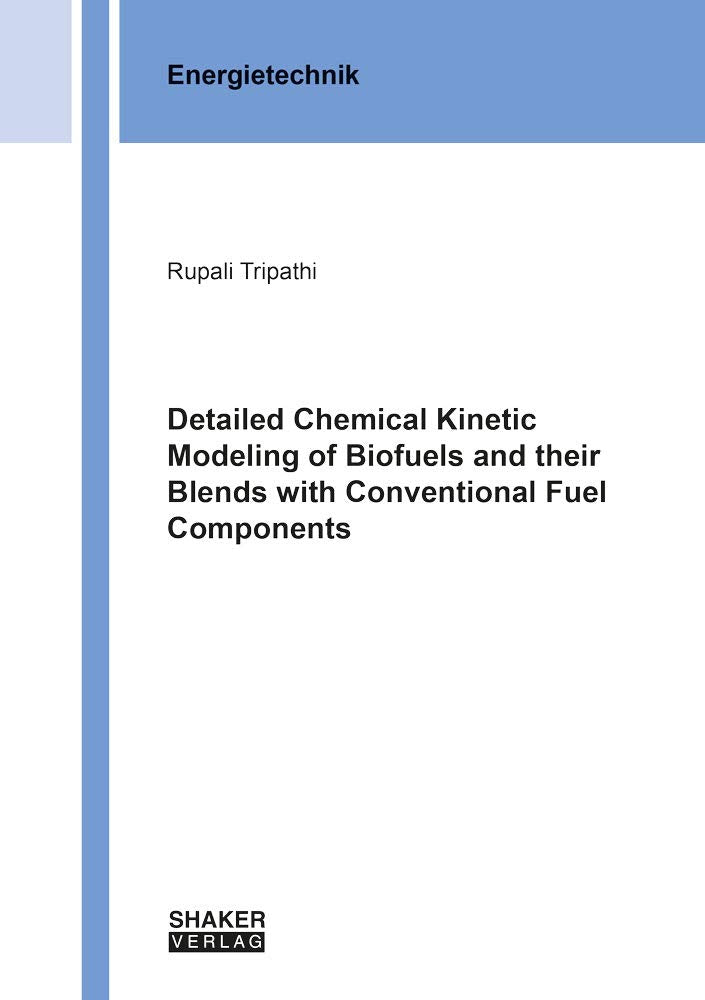 Detailed Chemical Kinetic Modeling of Biofuels and their Blends with Conventional Fuel Components (Berichte aus der Energietechnik) Business & Technology