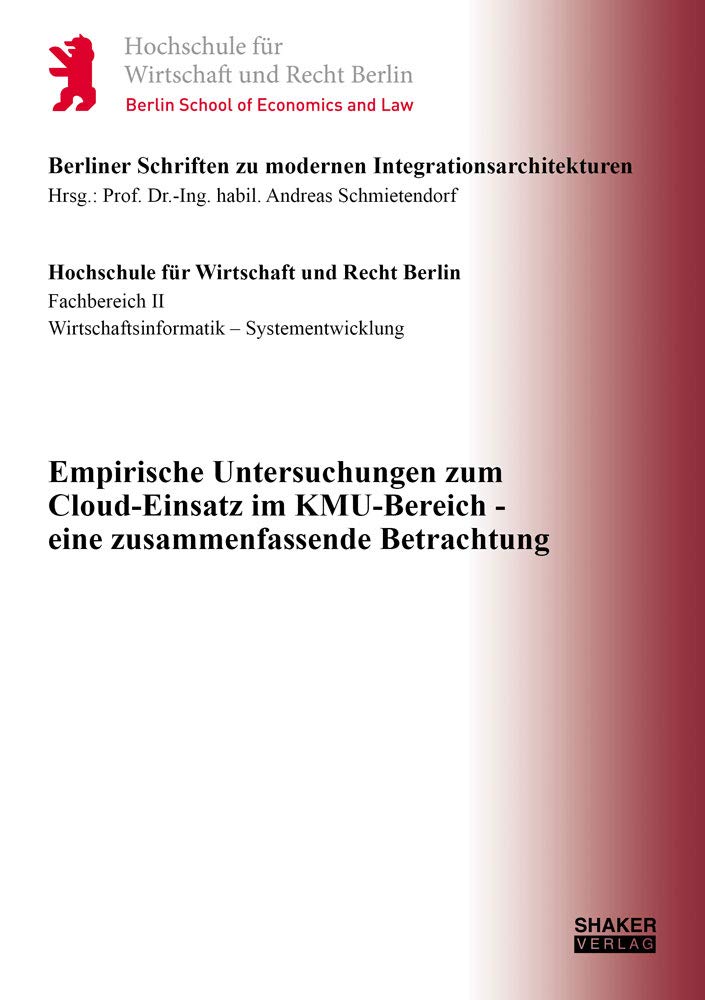 Empirische Untersuchungen zum Cloud-Einsatz im KMU-Bereich - eine zusammenfassende Betrachtung (Berliner Schriften zu modernen Integrationsarchitekturen) Business, Finance & Career