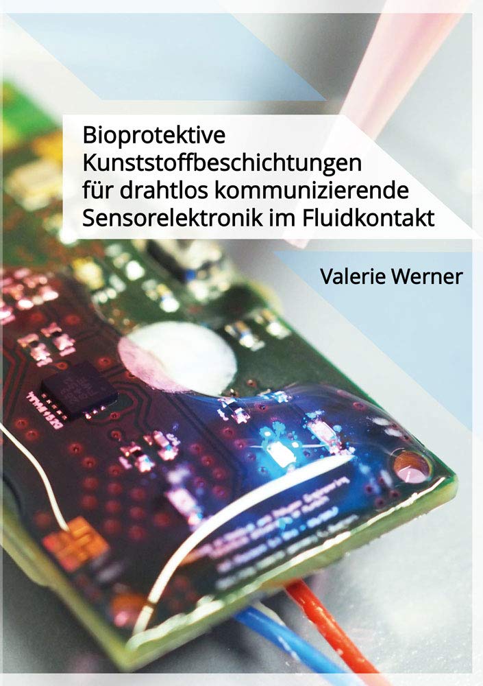 Bioprotektive Kunststoffbeschichtungen für drahtlos kommunizierende Sensorelektronik im Fluidkontakt (Berichte aus dem Maschinenbau) Business & Technology