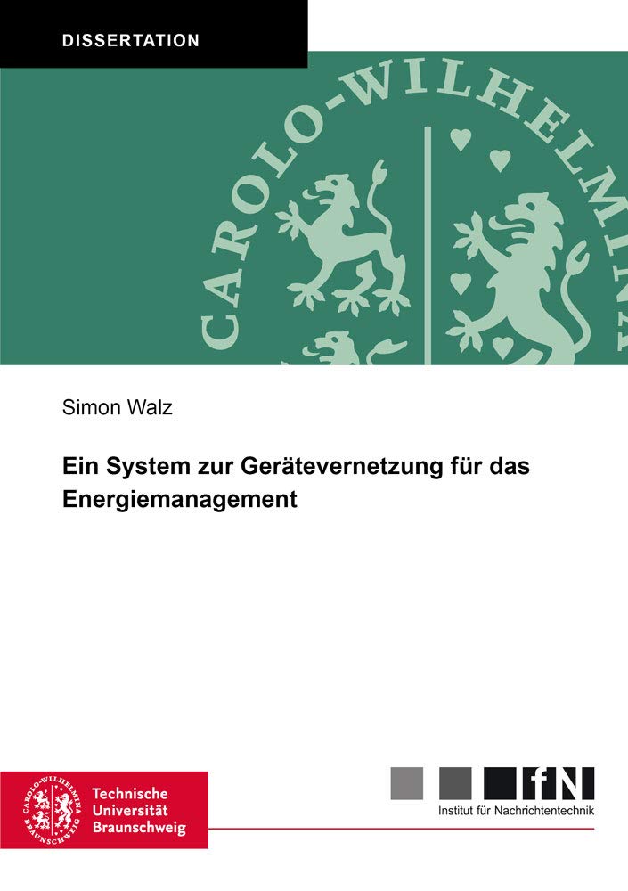 Ein System zur Gerätevernetzung für das Energiemanagement (Mitteilungen aus dem Institut für Nachrichtentechnik der Technischen Universität Braunschweig) Business & Technology