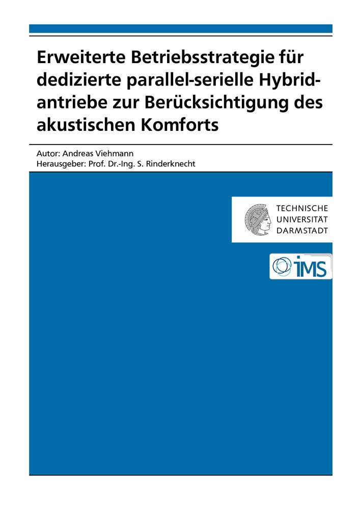 Erweiterte Betriebsstrategie für dedizierte parallel-serielle Hybridantriebe zur Berücksichtigung des akustischen Komforts (Forschungsberichte Mechatronische Systeme im Maschinenbau) Business & Technology