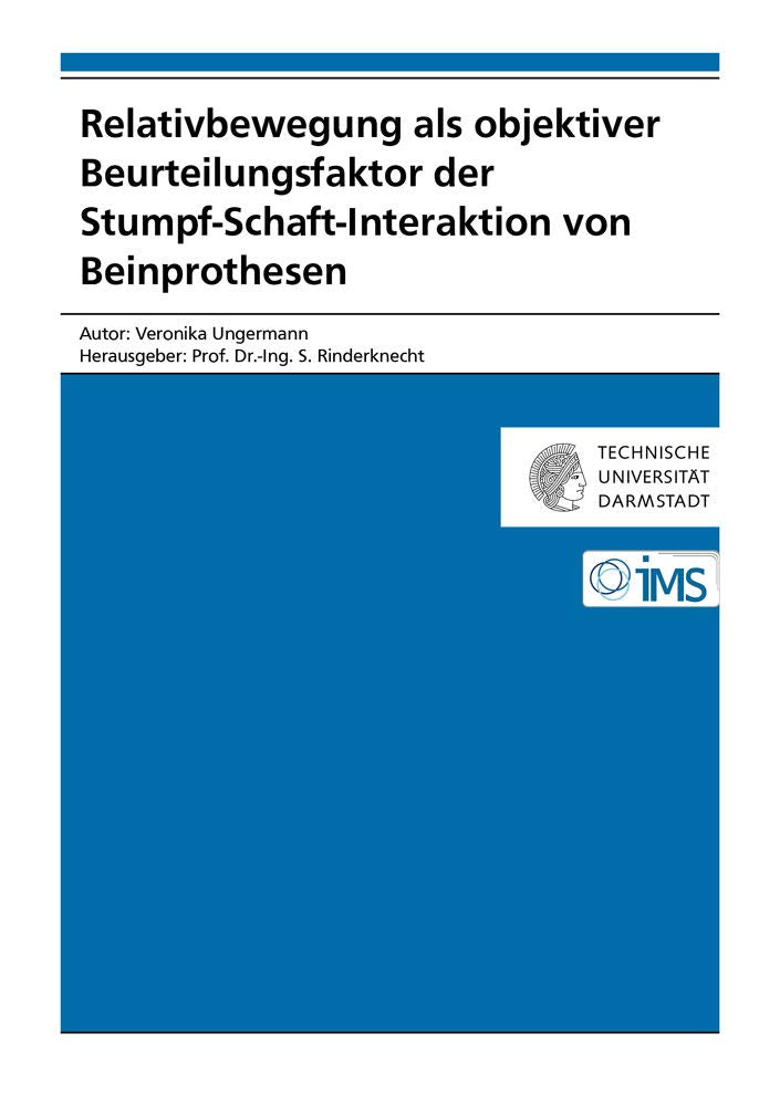 Relativbewegung als objektiver Beurteilungsfaktor der Stumpf-Schaft-Interaktion von Beinprothesen (Forschungsberichte Mechatronische Systeme im Maschinenbau) Business & Technology