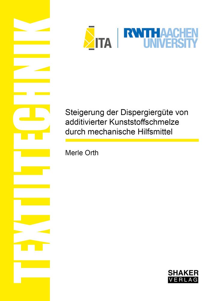 Steigerung der Dispergiergüte von additivierter Kunststoffschmelze durch mechanische Hilfsmittel (Textiltechnik/ Textile Technology) Business & Technology