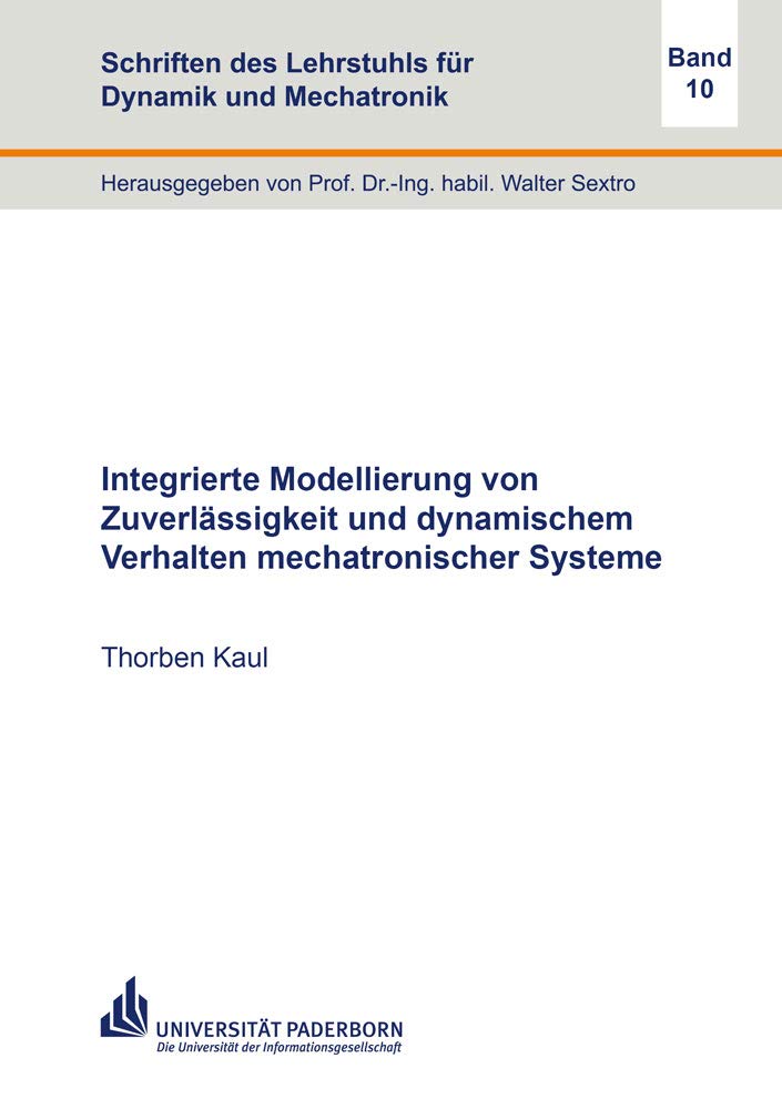 Integrierte Modellierung von Zuverlässigkeit und dynamischem Verhalten mechatronischer Systeme (Schriften des Lehrstuhls für Dynamik und Mechatronik) Media & Communication