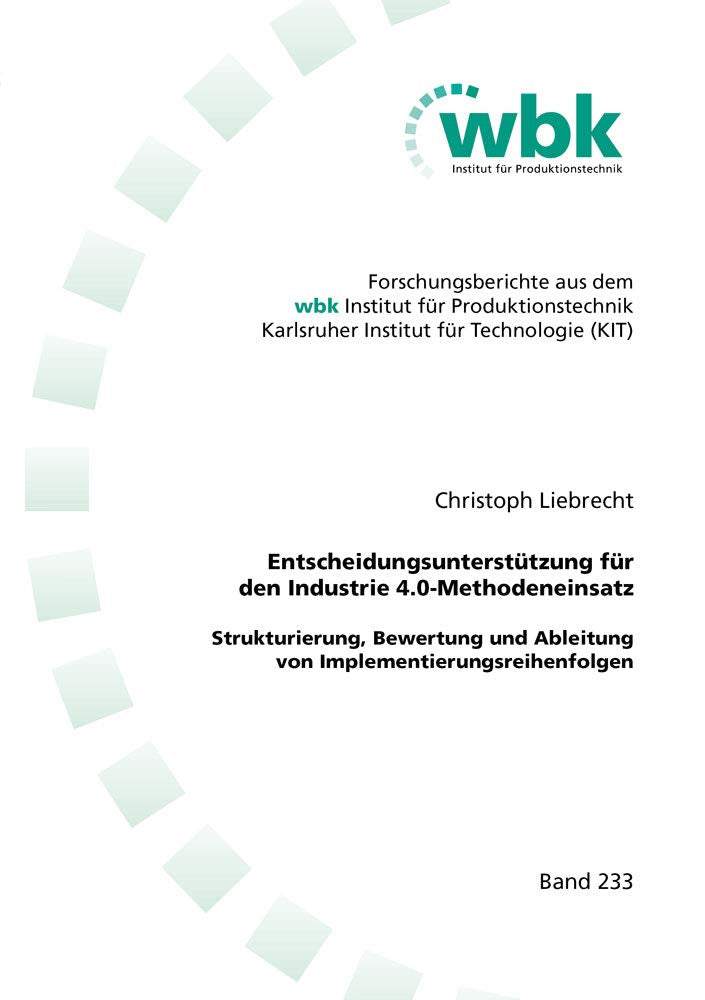 Entscheidungsunterstützung für den Industrie 4.0-Methodeneinsatz: Strukturierung, Bewertung und Ableitung von Implementierungsreihenfolgen ... für Produktionstechnik Universität Karlsruhe) Business, Finance & Career