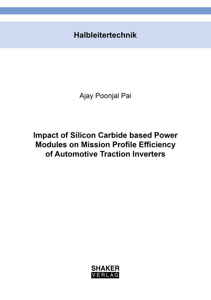 Impact of Silicon Carbide based Power Modules on Mission Profile Efficiency of Automotive Traction Inverters (Berichte aus der Halbleitertechnik) Business & Technology