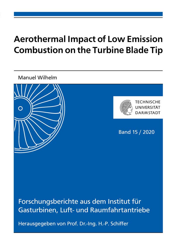 Aerothermal Impact of Low Emission Combustion on the Turbine Blade Tip (Forschungsberichte aus dem Institut für Gasturbinen, Luft- und Raumfahrtantriebe, Band 15) Business & Technology