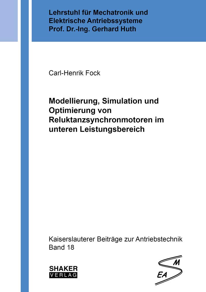 Modellierung, Simulation und Optimierung von Reluktanzsynchronmotoren im unteren Leistungsbereich (Kaiserslauterer Beiträge zur Antriebstechnik) Business & Technology