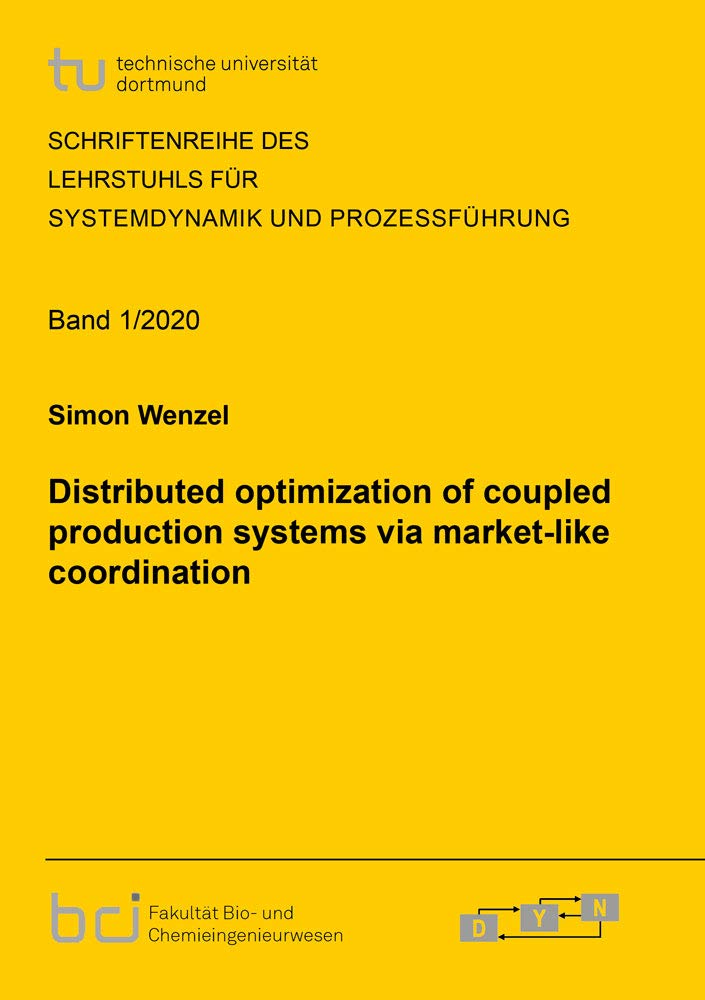 Distributed optimization of coupled production systems via market-like coordination (Schriftenreihe des Lehrstuhls für Systemdynamik und Prozessführung) Business & Technology
