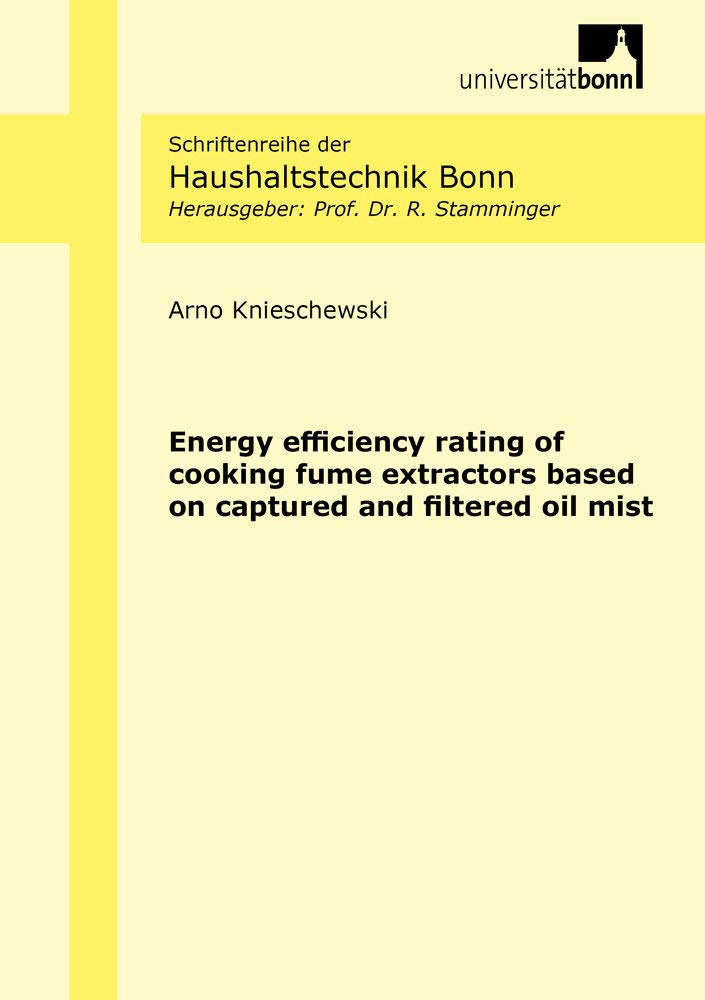 Energy efficiency rating of cooking fume extractors based on captured and filtered oil mist (Schriftenreihe der Haushaltstechnik Bonn) Business & Technology