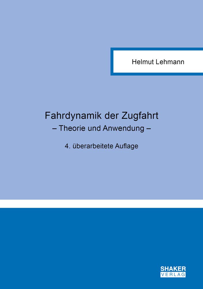 Fahrdynamik der Zugfahrt: – Theorie und Anwendung –, 4. überarbeitete Auflage (Berichte aus der Fahrzeugtechnik) Business & Technology