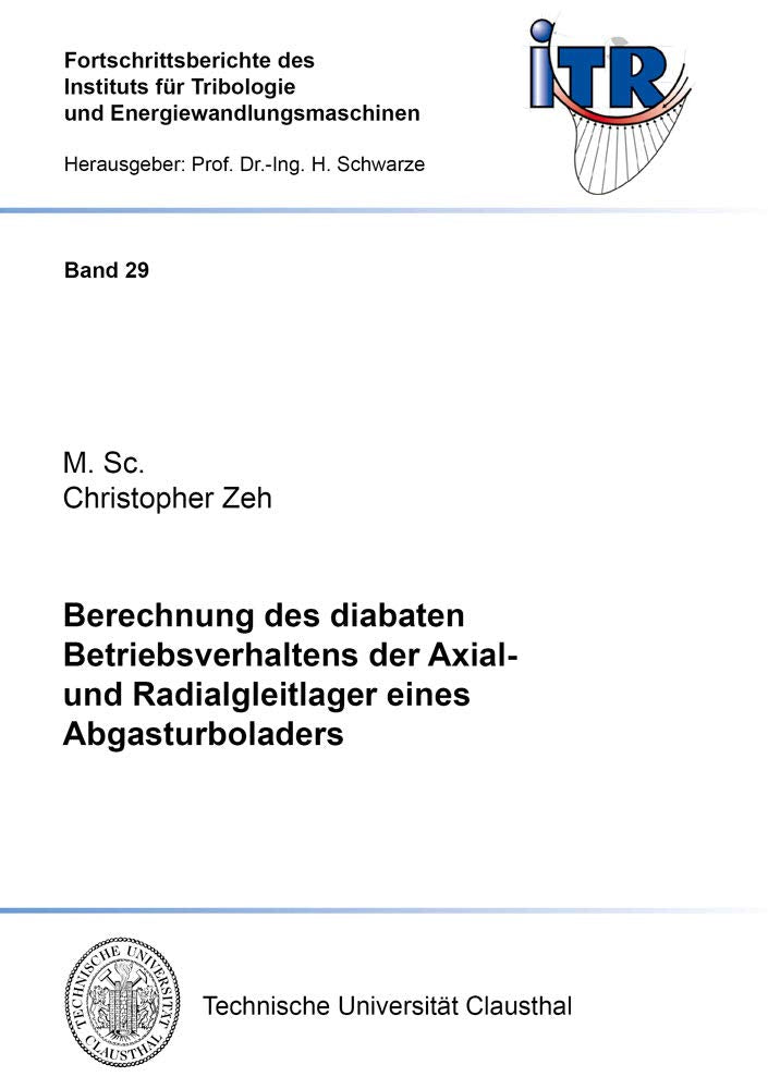 Berechnung des diabaten Betriebsverhaltens der Axial- und Radialgleitlager eines Abgasturboladers (Fortschrittsberichte des Instituts für Tribologie und Energiewandlungsmaschinen) Business & Technology