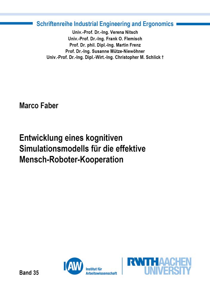 Entwicklung eines kognitiven Simulationsmodells für die effektive Mensch-Roboter-Kooperation (Industrial Engineering and Ergonomics) Media & Communication