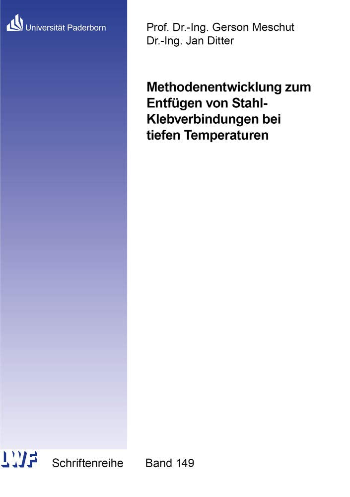 Methodenentwicklung zum Entfügen von Stahl-Klebverbindungen bei tiefen Temperaturen (Berichte aus dem Laboratorium für Werkstoff- und Fügetechnik) Business & Technology