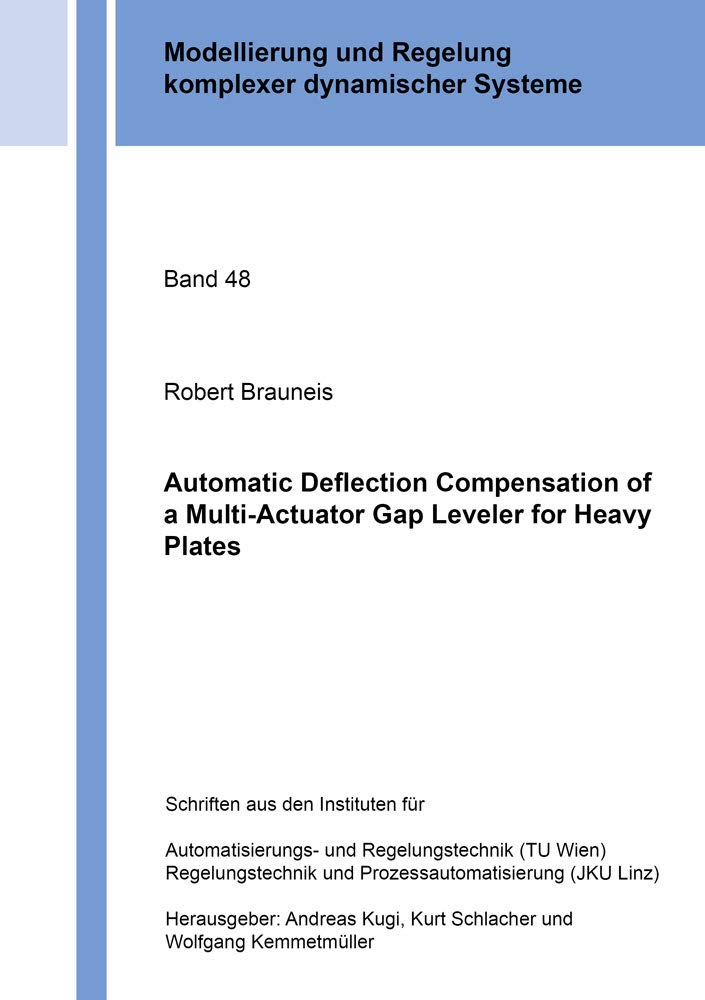 Automatic Deflection Compensation of a Multi-Actuator Gap Leveler for Heavy Plates (Modellierung und Regelung komplexer dynamischer Systeme, Band 48) Business & Technology