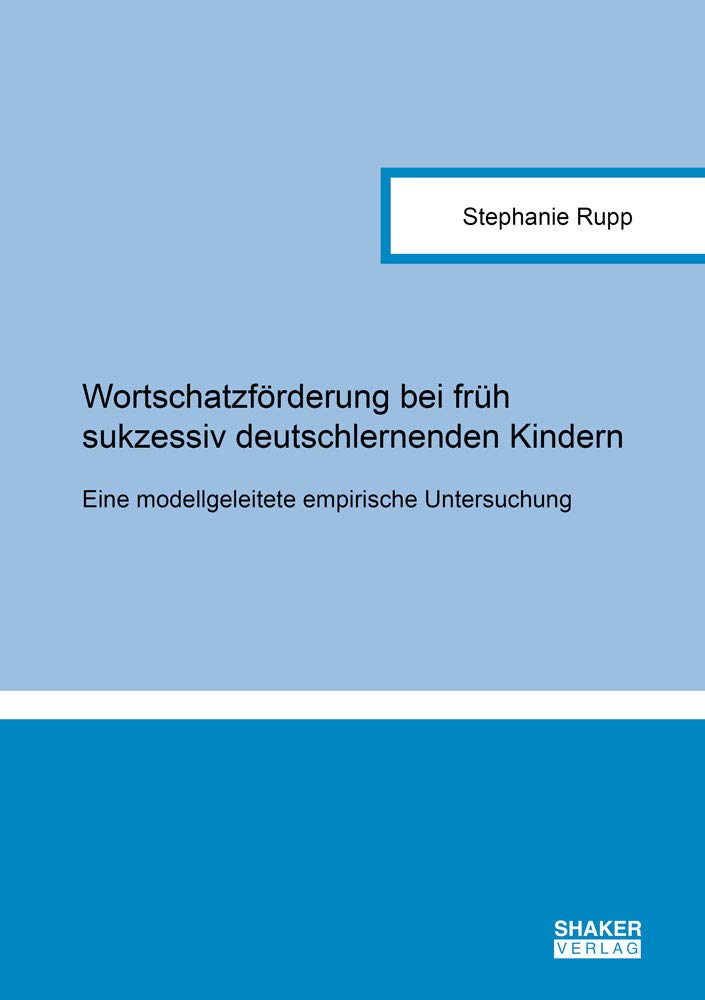 Wortschatzförderung bei früh sukzessiv deutschlernenden Kindern: Eine modellgeleitete empirische Untersuchung (Berichte aus der Pädagogik) Parents & Children