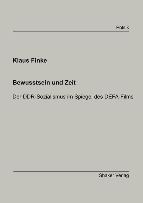 Bewusstsein und Zeit: Der DDR-Sozialismus im Spiegel des DEFA-Films (Berichte aus der Politik) Law