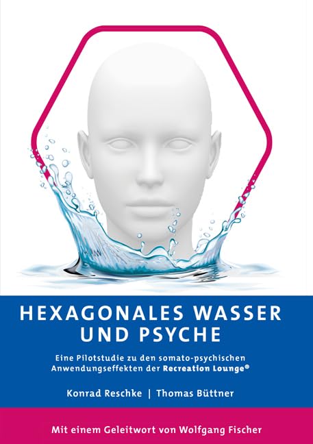 Hexagonales Wasser und Psyche: Eine Pilotstudie zu den somato-psychischen Anwendungseffekten der„Recreation Lounge®“ (Berichte aus der Psychologie) Lifestyle