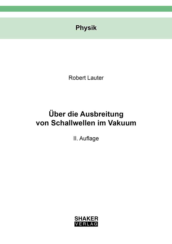 Über die Ausbreitung von Schallwellen im Vakuum: II. Auflage (Berichte aus der Physik) Natural Sciences