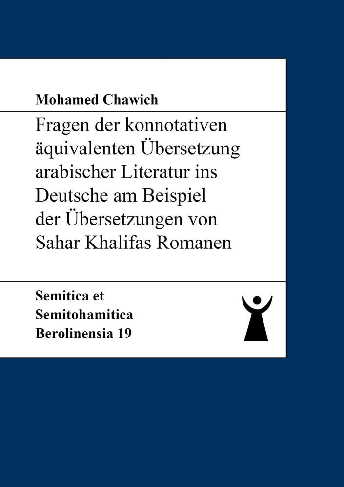 Fragen der konnotativen äquivalenten Übersetzung arabischer Literatur ins Deutsche am Beispiel der Übersetzungen von Sahar Khalifas Romanen (Semitica et Semitohamitica Berolinensia) Books