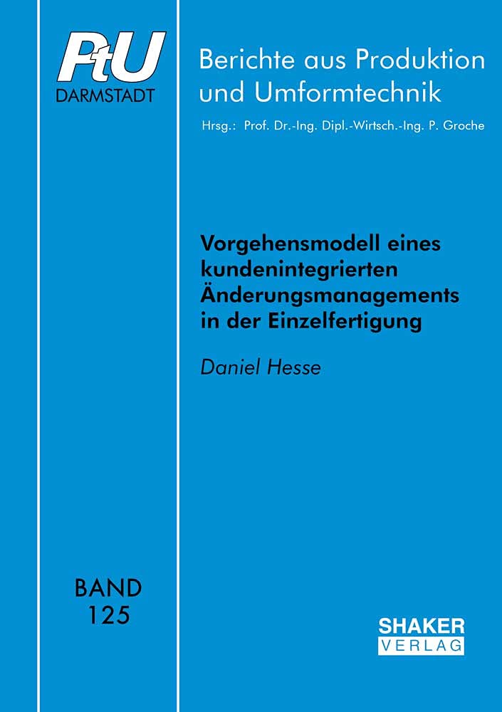 Vorgehensmodell eines kundenintegrierten Änderungsmanagements in der Einzelfertigung (Berichte aus Produktion und Umformtechnik) Business & Technology