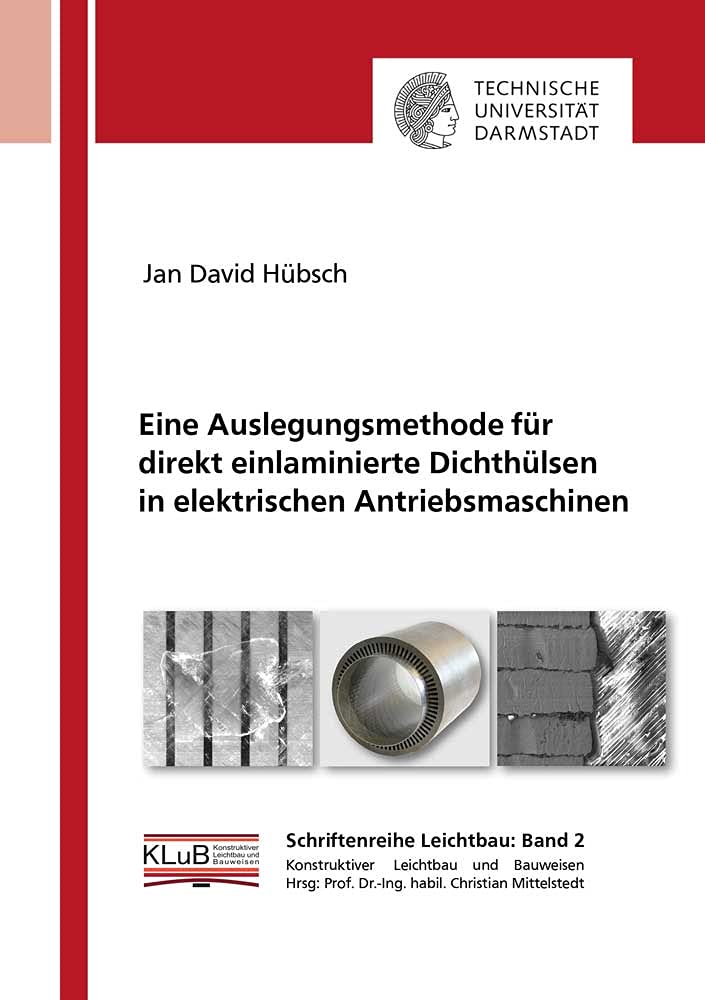 Eine Auslegungsmethode für direkt einlaminierte Dichthülsen in elektrischen Antriebsmaschinen (Schriftenreihe Leichtbau) Business & Technology