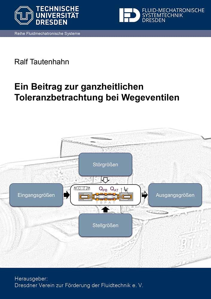 Ein Beitrag zur ganzheitlichen Toleranzbetrachtung bei Wegeventilen (Fluidmechatronische Systeme) Business & Technology
