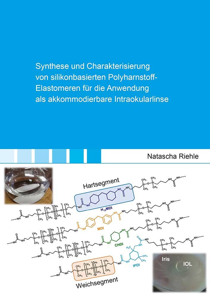 Synthese und Charakterisierung von silikonbasierten Polyharnstoff-Elastomeren für die Anwendung als akkommodierbare Intraokularlinse: Dissertationsschrift (Berichte aus der Chemie) Natural Sciences
