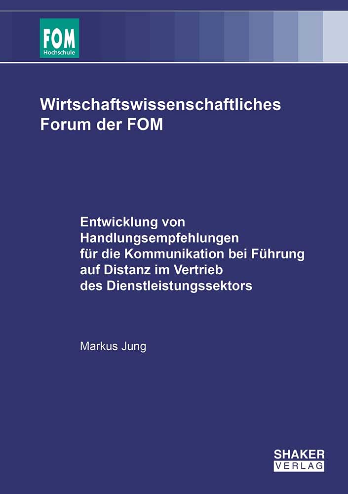 Entwicklung von Handlungsempfehlungen für die Kommunikation bei Führung auf Distanz im Vertrieb des Dienstleistungssektors (Wirtschaftswissenschaftliches Forum der FOM) Law