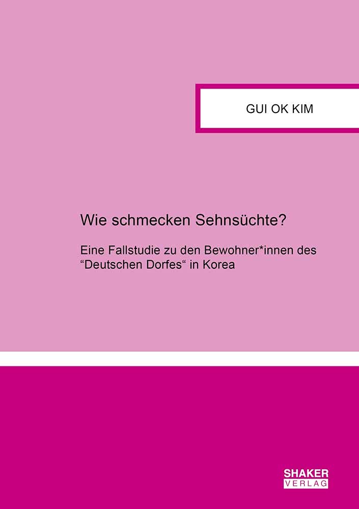 Wie schmecken Sehnsüchte?: Eine Fallstudie zu den Bewohner*innen des ''Deutschen Dorfes'' in Korea (Berichte aus der Sozialwissenschaft) Law