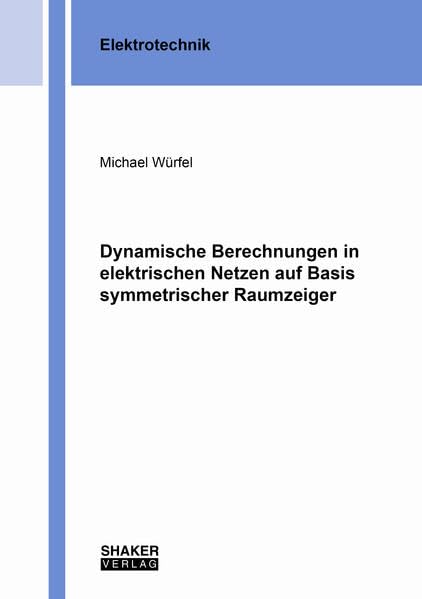 Dynamische Berechnungen in elektrischen Netzen auf Basis symmetrischer Raumzeiger (Berichte aus der Elektrotechnik) Business & Technology