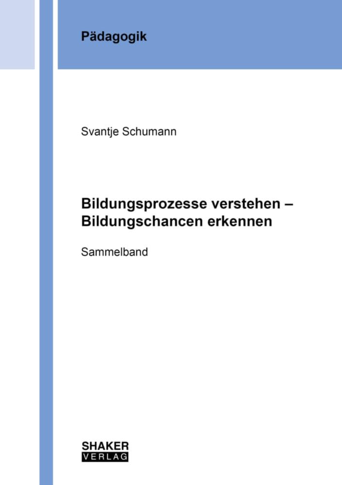 Bildungsprozesse verstehen – Bildungschancen erkennen: Sammelband (Berichte aus der Pädagogik) Books