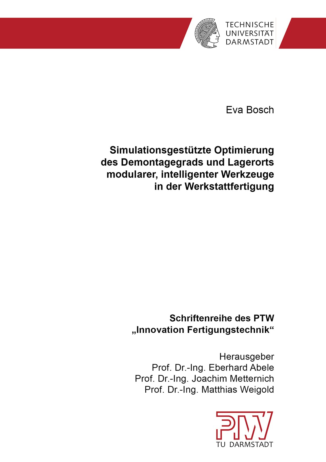 Simulationsgestützte Optimierung des Demontagegrads und Lagerorts modularer, intelligenter Werkzeuge in der Werkstattfertigung (Schriftenreihe des PTW: "Innovation Fertigungstechnik") Business, Finance & Career