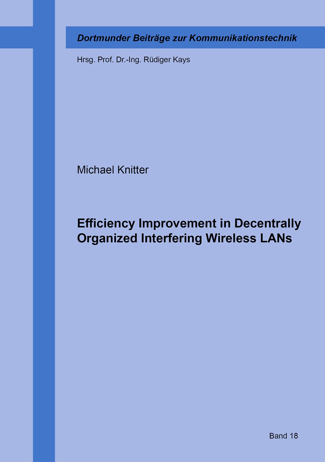 Efficiency Improvement in Decentrally Organized Interfering Wireless LANs (Dortmunder Beiträge zur Kommunikationstechnik, Band 18) Law